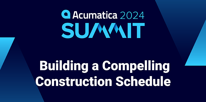 Acumatica Summit 2024: Building a Compelling Construction Schedule