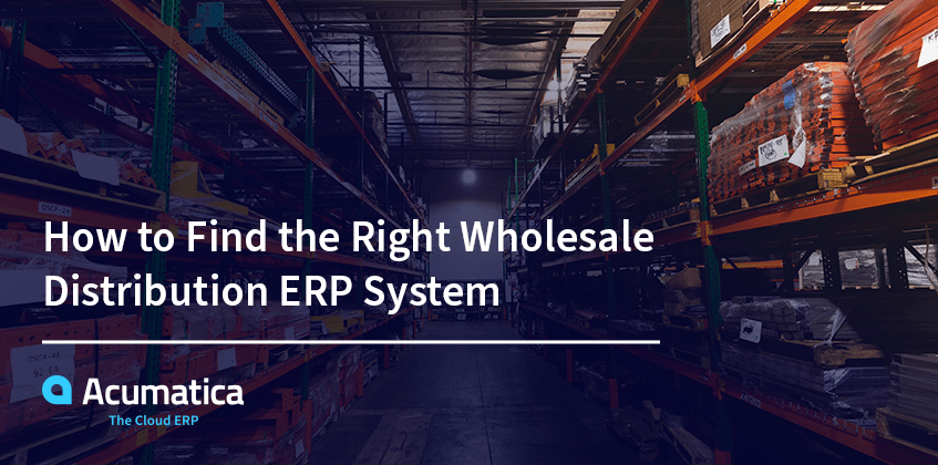 How to Find the Right Wholesale Distribution ERP System