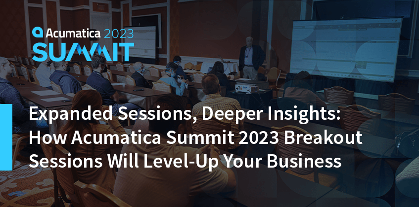 How Acumatica Summit 2023 Breakout Sessions Will Level-Up Your Business