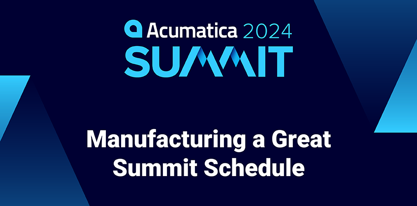 Acumatica Summit 2024: Manufacturing a Great Summit Schedule 