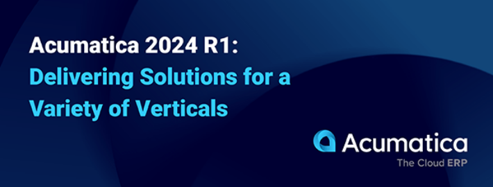 Acumatica 2024 R1 : Fournir des solutions spécifiques à l’industrie pour les secteurs verticaux clés