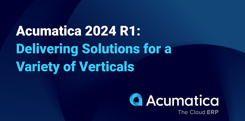 Acumatica 2024 R1: Delivering Industry-Specific Solutions for Key Verticals