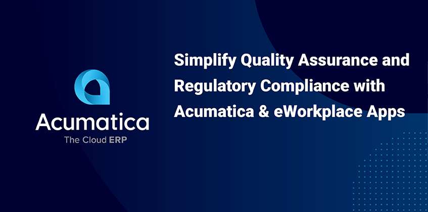 Simplify Quality Assurance and Regulatory Compliance with Acumatica and eWorkplace Apps