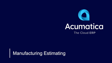 Revolutionize Your Manufacturing Estimates with Acumatica