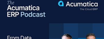 The Acumatica ERP Podcast Recap: From Data to Decisions