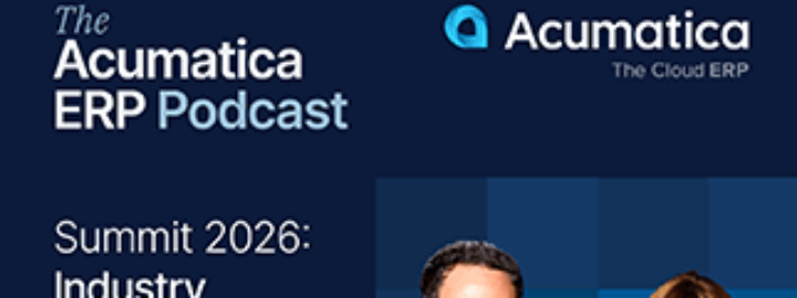 The Acumatica ERP Summit Podcast Recap: Industry Analysts Share Insights on How to Unlock ERP’s Full Potential